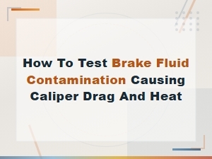 Testing Brake Fluid Contamination That Causes Caliper Drag