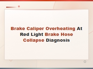Brake Hose Collapse: Diagnosing Overheating Calipers at Idle and Red Lights