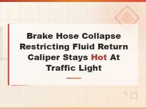 Brake Hose Collapse Causes Hot Caliper at Traffic Lights