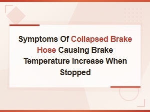 Symptoms of a Collapsed Brake Hose and Brake Overheating