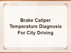 Dragging Brake Pads and Brake Caliper Overheating During City Driving Diagnosis