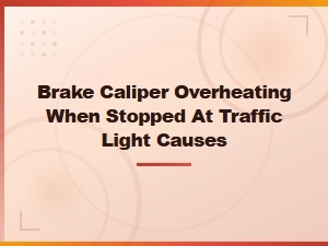 Why Your Brake Caliper Overheats When Stopped at a Traffic Light