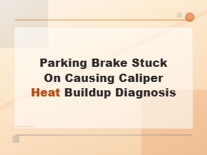 Parking Brake Stuck on Causing Caliper Overheating and Heat Buildup