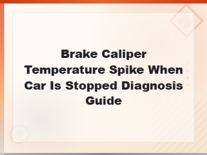 Brake Caliper Overheating When Stopped: Sticking Piston Diagnosis Guide